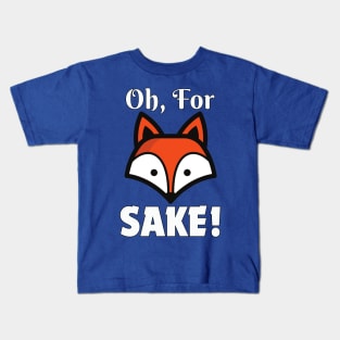 Oh, For Fox Sake! Kids T-Shirt